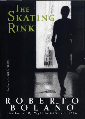 The Skating Rink by Bolaño, Roberto