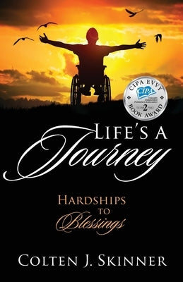 Life's a Journey: Hardships to Blessings by Skinner, Colten J.