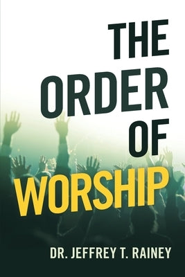 The Order of Worship by Rainey, Jeffrey T.