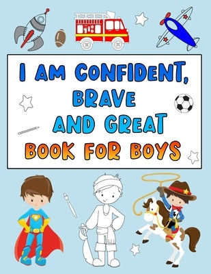 I Am Confident, Brave and Great Book for Boys: Positive Affirmations Coloring Books for Kids by Jordan, Calix