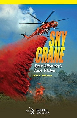 Skycrane: Igor Sikorsky's Last Vision by McKenna, John A.