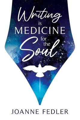 Writing is Medicine for the Soul by Fedler