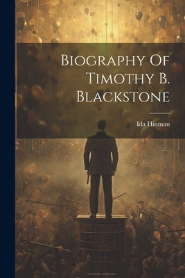 Biography Of Timothy B. Blackstone by Hinman, Ida