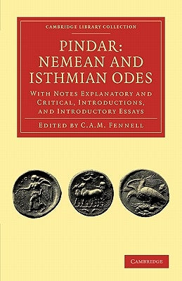 Pindar: Nemean and Isthmian Odes: With Notes Explanatory and Critical, Introductions, and Introductory Essays by Pindar