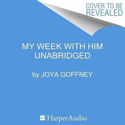 My Week with Him by Goffney, Joya