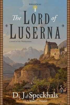 The Lord of Luserna: A Novel of the Waldensians by Speckhals, D. J.