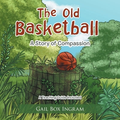 The Old Basketball: A Story of Compassion by Ingram, Gail Box