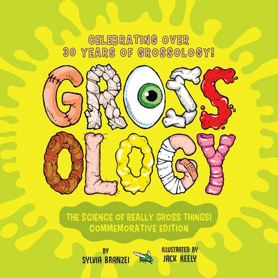 Grossology: The Science of Really Gross Things!: Commemorative Edition: Celebrating Over 30 Years of Grossology! by Branzei, Sylvia