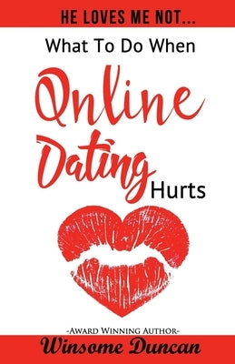 He Loves Me Not...: What To Do When Online Dating Hurts by Duncan, Winsome