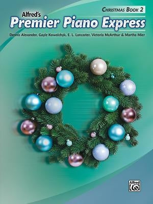 Premier Piano Express -- Christmas, Bk 2 by Alexander, Dennis