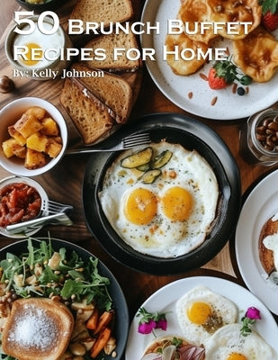 50 Brunch Buffet Recipes for Home by Johnson, Kelly