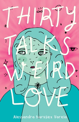 Thirty Talks Weird Love by Narv?ez Varela, Alessandra