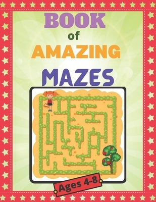 Book of amazing mazes Ages 4-8: An amazing maze book for kids with easy to medium maze along with solution, gift for birthday, summer vacation activit by House, Street Publishing