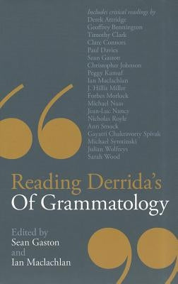 Reading Derrida's Of Grammatology by Gaston, Sean