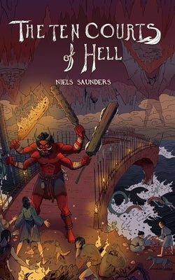 The Ten Courts of Hell by Saunders, Niels