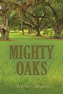 Mighty Oaks by Angwin, Arlene