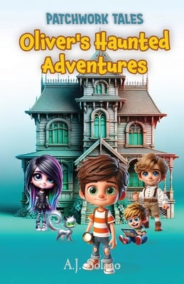 Patchwork Tales: Oliver's Haunted Adventures by Solano