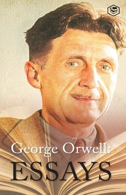 George Orwell Essays by Orwell, George