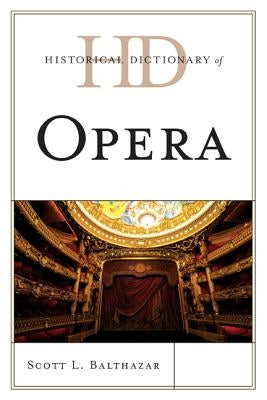 Historical Dictionary of Opera by Balthazar, Scott L.