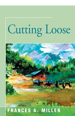 Cutting Loose by Miller, Frances A.