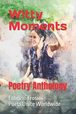 Witty Moments: Poetry Anthology by Worldwide, Poets Unite