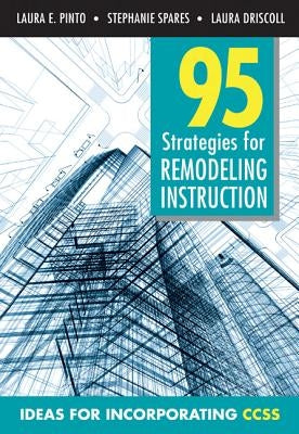 95 Strategies for Remodeling Insturction: Ideas for Incorporating CCSS by Pinto, Laura E.