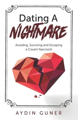 Dating A Nightmare: Avoiding, Surviving and Escaping a Covert Narcissist by Guner, Aydin