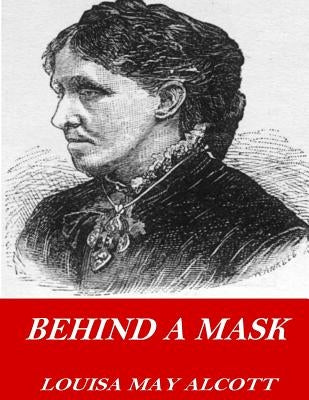 Behind a Mask by Alcott, Louisa May