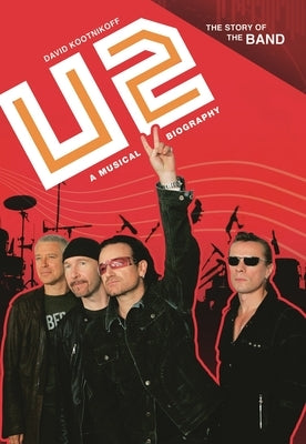 U2: A Musical Biography by Kootnikoff, David