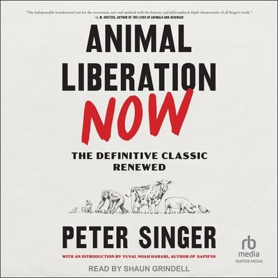 Animal Liberation Now by Singer, Peter