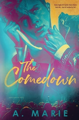 The Comedown: A Rockstar Romance by Marie, A.