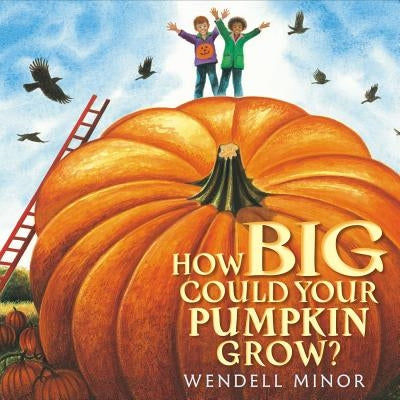 How Big Could Your Pumpkin Grow? by Minor, Wendell