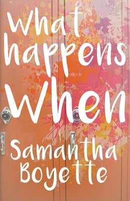 What Happens When by Boyette, Samantha