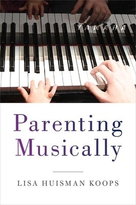 Parenting Musically by Koops, Lisa Huisman