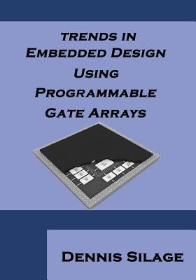 Trends in Embedded Design Using Programmable Gate Arrays by Silage, Dennis