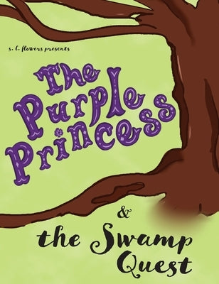 The Purple Princess and the Swamp Quest by Flowers, S. L.