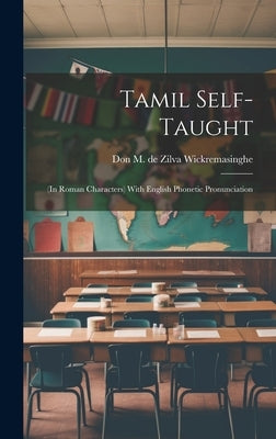 Tamil Self-taught: (in Roman Characters) With English Phonetic Pronunciation by Wickremasinghe, Don M. De Zilva