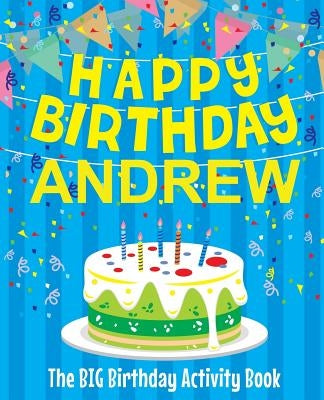 Happy Birthday Andrew - The Big Birthday Activity Book: (Personalized Children's Activity Book) by Birthdaydr