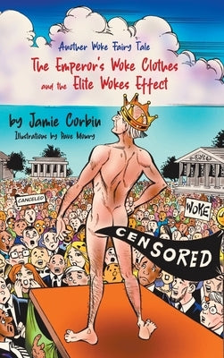 The Emperor's Woke Clothes and the Elite Wokes Effect by Corbin, Jamie