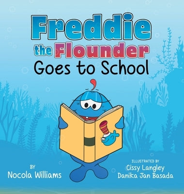 Freddie the Flounder Goes to School by Williams, Nocola