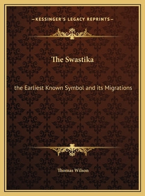 The Swastika: the Earliest Known Symbol and its Migrations by Wilson, Thomas