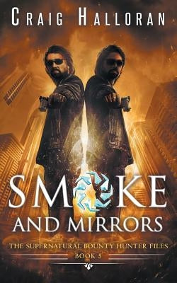 The Supernatural Bounty Hunter Files: Smoke and Mirrors (Book 5 of 10) by Halloran, Craig