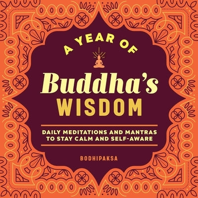 A Year of Buddha's Wisdom: Daily Meditations and Mantras to Stay Calm and Self-Aware by Bodhipaksa