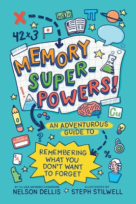 Memory Superpowers!: An Adventurous Guide to Remembering What You Don't Want to Forget by Dellis, Nelson