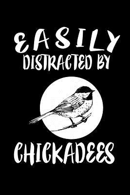 Easily Distracted By Chickadees: Animal Nature Collection by Marcus, Marko