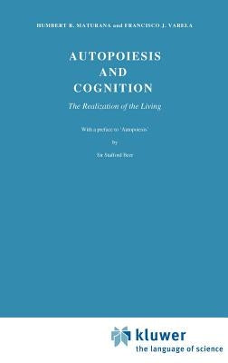 Autopoiesis and Cognition: The Realization of the Living by Maturana, H. R.