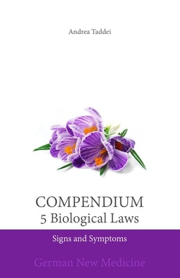 Compendium of the 5 Biological Laws: Signs and Symptoms: German New Medicine by Taddei, Andrea