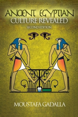 The Ancient Egyptian Culture Revealed, 2nd Edition by Gadalla, Moustafa