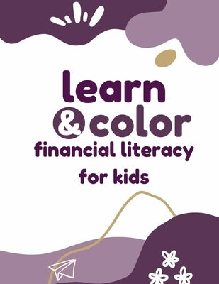 Financial Literacy for Kids: Learn and Color by Leonard, Nicole K.