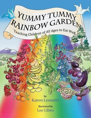 Yummy Tummy Rainbow Garden: Teaching Children of All Ages to Eat Well by Libro, Lee